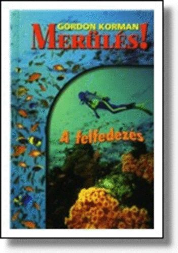 Gordon Korman - Mer�l�s! 1. - A felfedez�s