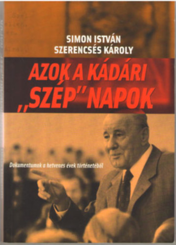 Simon Istv�n Szerencs�s K�roly - Azok a k�d�ri "sz�p" napok
