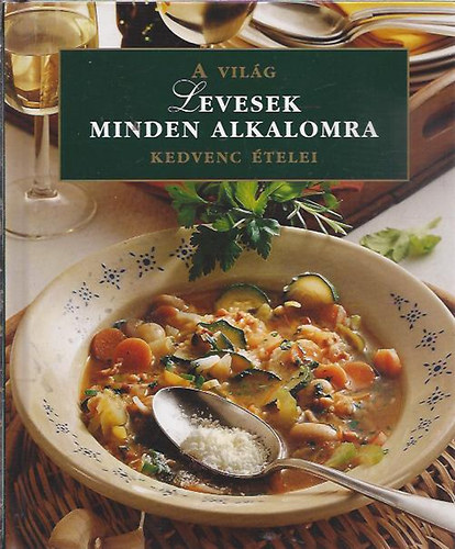 Levesek minden alkalomra - A világ kedvenc ételei