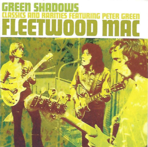 Fleetwood Mac - Green Shadows Classics And Rarities Featuring Peter Green