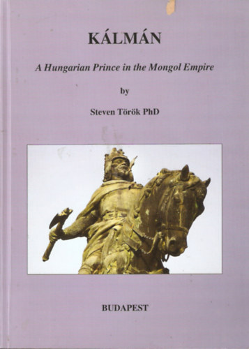 Steven Trk - Klmn - A Hungarian Prince in the Mongol Empire