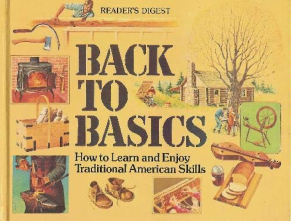 Norman Mack  (szerk.) - Back to Basics: How to Learn and Enjoy Traditional American Skills