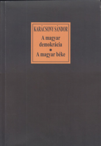 Karácsony Sándor - A Magyar Demokrácia-A Magyar Béke
