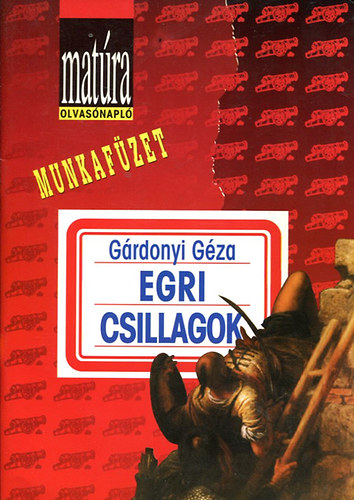 G�rdonyi G�za - Egri csillagok (Mat�ra olvas�napl� munkaf�zet)