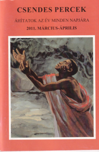 Csendes percek - �h�tatok az �v minden napj�ra 2011. m�rcius-�prilis