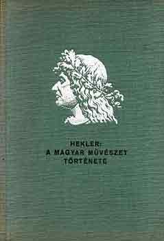 Hekler Antal - A magyar m�v�szet t�rt�nete