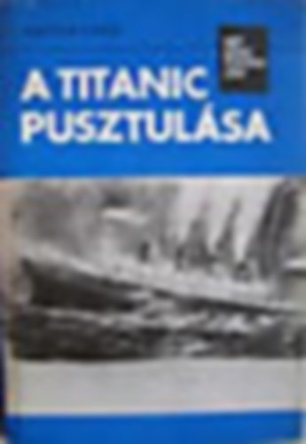 Walter Lord - A Titanic pusztulsa (SZERKESZT Rz Miklsn, Szuhay-Havas Ervin)