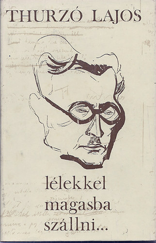 Thurz� Lajos - L�lekkel magasba sz�llni...