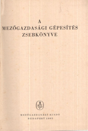 Dr. Dim�ny Imre (szerk.) - A mez�gazdas�gi g�pes�t�s zsebk�nyve