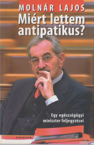 Molnr Lajos - Mirt lettem antipatikus? - Egy egszsggyi miniszter feljegyzsei