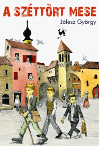 J�lesz Gy�rgy - A sz�tt�rt mese