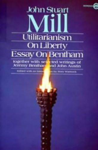 John Stuart Mill - Utilitarianism, On Liberty, and Essay on Bentham