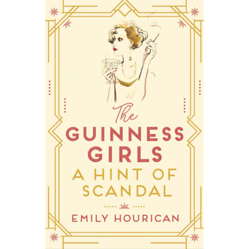 Emily Hourican - The Guinness Girls - A Hint of Scandal