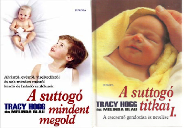 Tracy Hogg-Melinda Blau - A suttogó mindent megold + A suttogó titkai I. (A csecsemő gondozása és nevelése) ( 2 kötet )