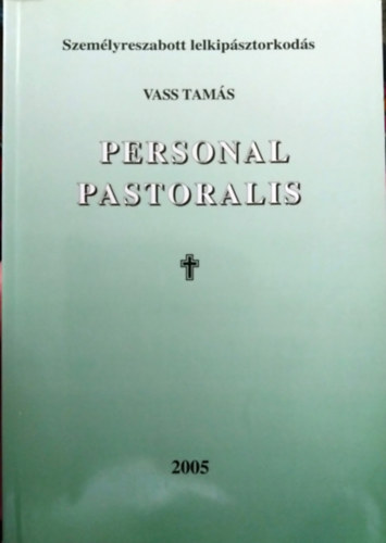 Vass Tam�s - Personal Pastoralis - Szem�lyreszabott lelkip�sztorkod�s