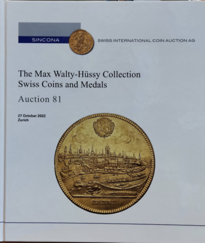 Sincona Swiss International Coin Auction AG - SINCONA: The Max Walty-Hssy Collection Swiss Coins and Medals - Auction 81 (27 October 2022, Zurich)