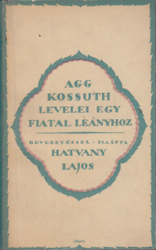 Hatvany Lajos  (bev.) - Agg Kossuth levelei egy fiatal lenyhoz