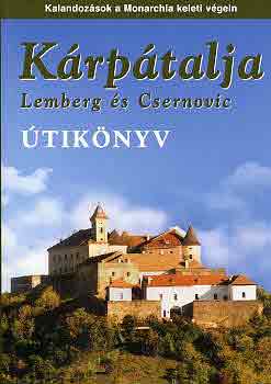 S�s Judit-Farkas Zolt�n - K�rp�talja (Lemberg �s Csernovic) �tik�nyv- Kalandoz�sok a Monarchia keleti v�gein