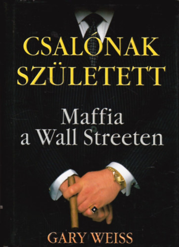 Gary Weiss - Csalnak szletett - Maffia a Wall Streeten
