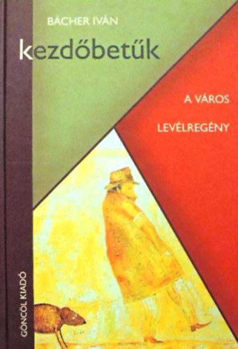 Pesti Zsuzsa  B�cher Iv�n (szerk) - Kezd�bet�k - A v�ros / Lev�lreg�ny