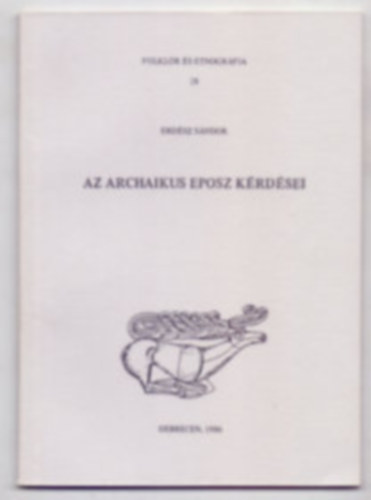 Erdsz Sndor - Az archaikus eposz krdsei (Folklr s etnogrfia 28.)
