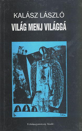 Kal�sz L�szl� - Vil�g menj vil�gg�