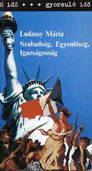 Ludassy Mria - Szabadsg, egyenlsg, igazsgossg (gyorsul id)