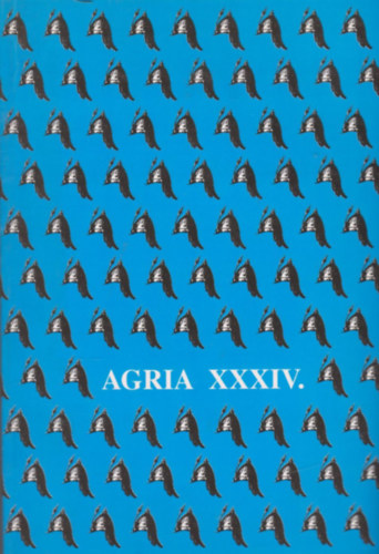 Petercs�k Tivadar (szerk.); Szab� J. J�zsef (szerk.) - Agria - Az Egri M�zeum �vk�nyve (Annales Musei Agriensis ) XXXIV.