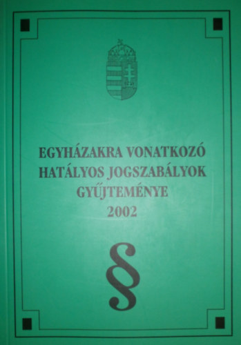 Ravasz Levente Andrs - Egyhzakra vonatkoz hatlyos jogszablyok gyjtemnye 2002