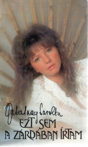 Zalatnay Sarolta - Ezt sem a z�rd�ban �rtam