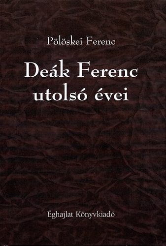 Plskei Ferenc - Dek Ferenc utols vei