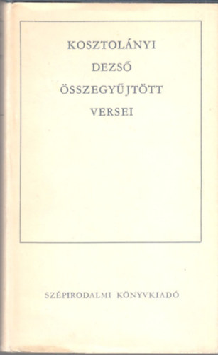 Kosztol�nyi Dezs� - Kosztol�nyi Dezs� �sszegy�jt�tt versei