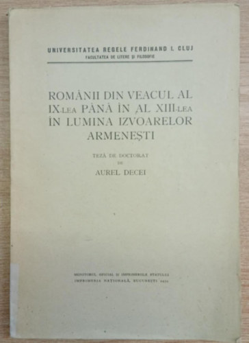 Aurel Decei - Rom�nii din veacul al IX-lea P�n� in al XIII-lea in lumina izvoarelor armenesti (Rom�nok a IX-XIII. sz�zadban �rm�ny forr�sok t�kr�ben)