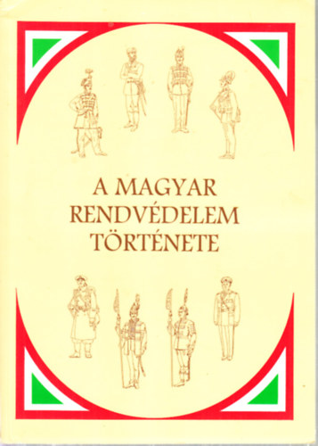 Dr. Pardi Jzsef  (szerk.) - A magyar rendvdelem trtnete