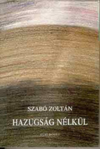Szab Zoltn - Hazugsg nlkl III. (1932 s 1948 kztt publiklt, de ktetben kiadatlan publicisztika)