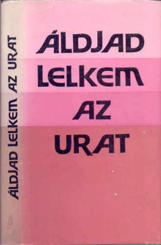 Dr. Gy�k�ssy Endre  (szerk.) - �ldjad, lelkem az Urat