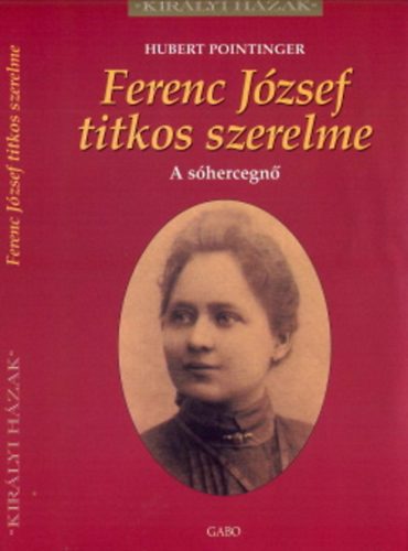 Hubert Pointinger - Ferenc József titkos szerelme - Királyi házak