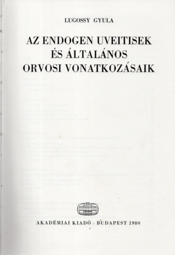 Lugossy Gyula - Az endogen uveitisek és általános orvosi vonatkozásaik