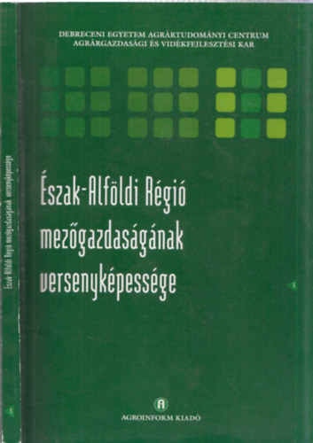 Nábrády András Pető Károly - Észak-Alföldi Régió mezőgazdaságának versenyképessége