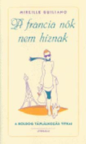 Mireille Guiliano - A francia n�k nem h�znak