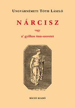 Ungvrnmeti Tth Lszl - Nrcisz vagy a' gyilkos nn-szeretet