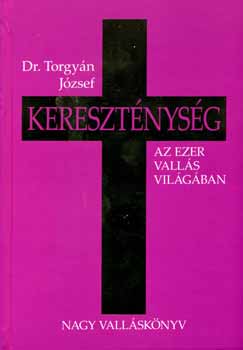 Dr. Torgyn Jzsef - Keresztnysg - Az ezer valls vilgban