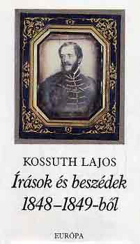 Kossuth Lajos - �r�sok �s besz�dek 1848-1849-b�l