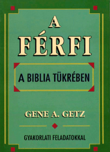 Gene A. Getz - A f�rfi a Biblia t�kr�ben