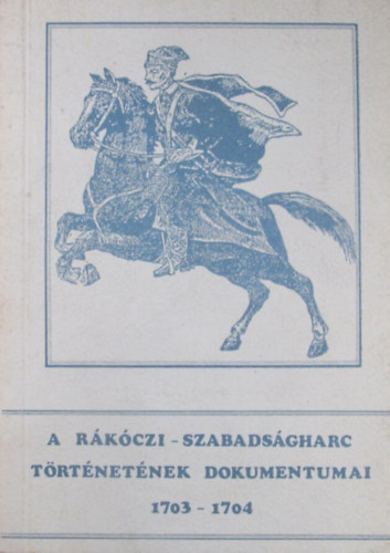 B�nkuti Imre - A R�k�czi-szabads�gharc t�rt�net�nek dokumentumai 1703-1704 + 1705 ( 2 k�tet)