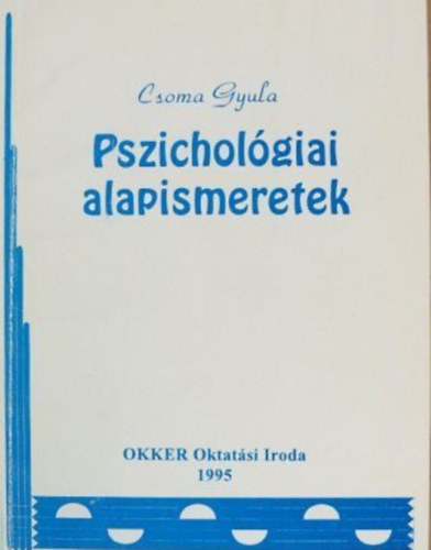 Csoma Gyula - Pszicholgiai alapismeretek.