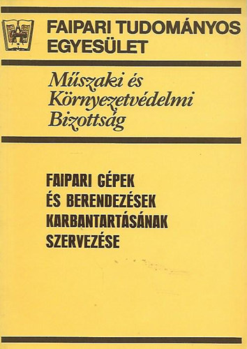 Dr. Petri Lszl (szerk.) - Faipari gpek s berendezsek karbantartsnak szervezse
