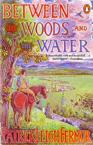 Patrick Leigh Fermor - Between The Woods and The Water