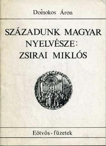 Domokos �ron - Sz�zadunk magyar nyelv�sze: Zsirai Mikl�s (1892-1955)