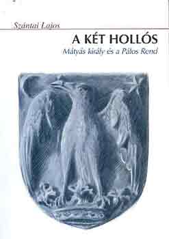 Sz�ntai Lajos - A k�t Holl�s (M�ty�s kir�ly �s a P�los Rend)
